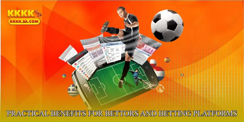 Practical Benefits for Bettors and Betting Platforms