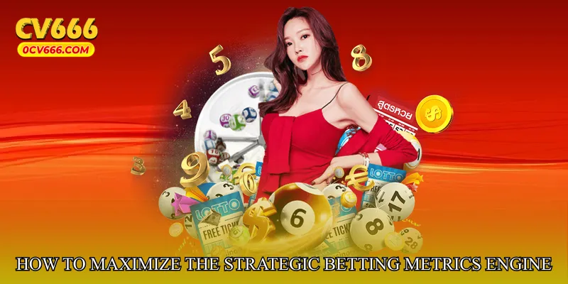 How to Maximize the Strategic Betting Metrics Engine