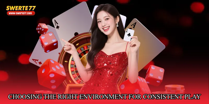 Choosing the Right Environment for Consistent Play