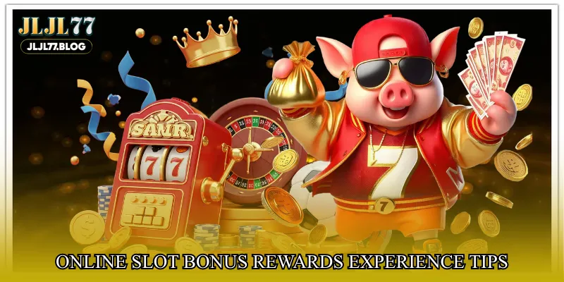 Online slot bonus rewards experience tips