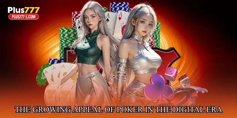 The Growing Appeal of Poker in the Digital Era