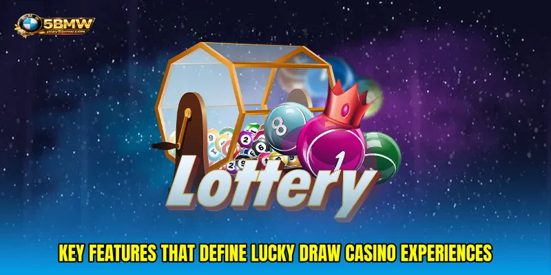 Key Features That Define Lucky draw casino Experiences