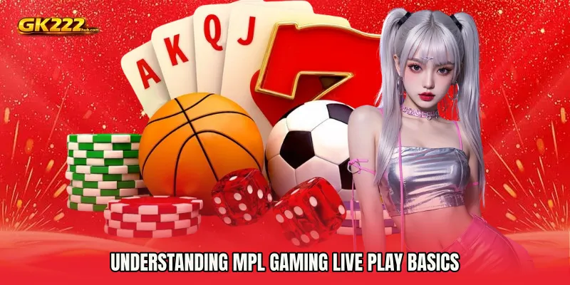 Understanding MPL Gaming live play Basics
